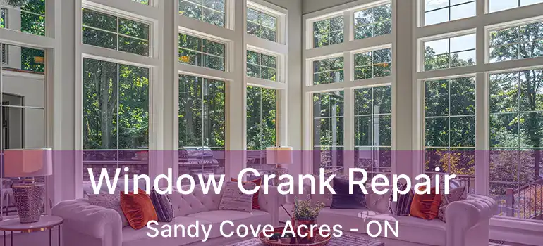  Window Crank Repair Sandy Cove Acres - ON