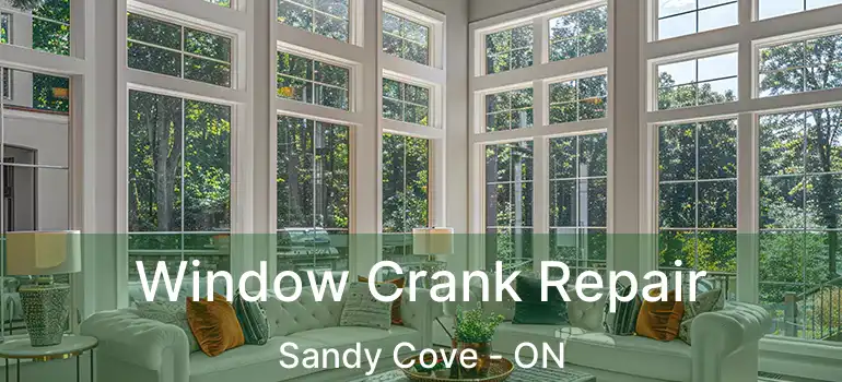  Window Crank Repair Sandy Cove - ON