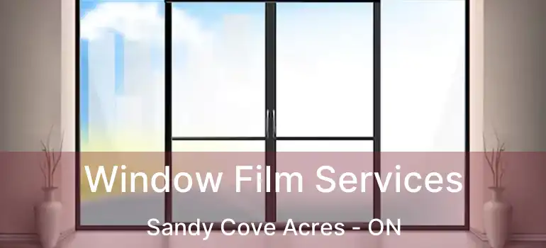  Window Film Services Sandy Cove Acres - ON
