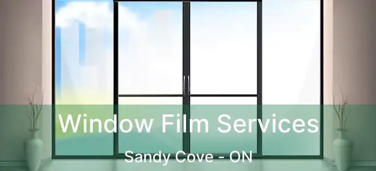  Window Film Services Sandy Cove - ON