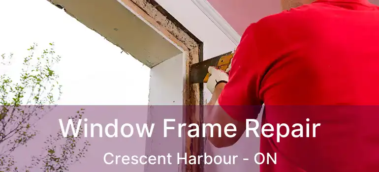  Window Frame Repair Crescent Harbour - ON