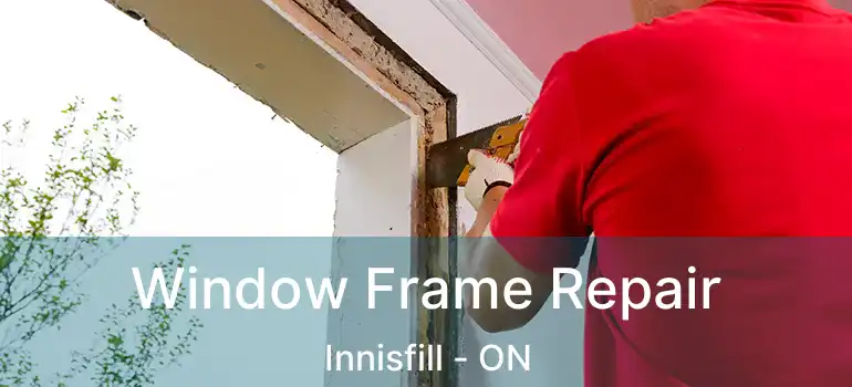  Window Frame Repair Innisfill - ON