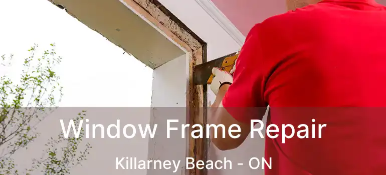  Window Frame Repair Killarney Beach - ON