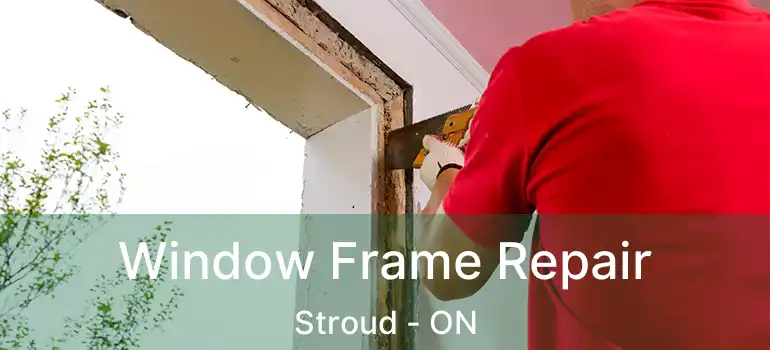  Window Frame Repair Stroud - ON