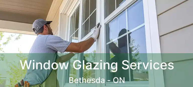  Window Glazing Services Bethesda - ON