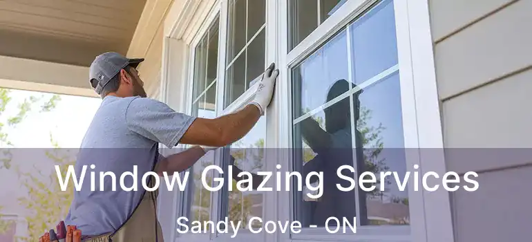  Window Glazing Services Sandy Cove - ON