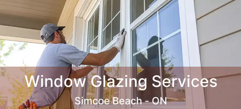  Window Glazing Services Simcoe Beach - ON