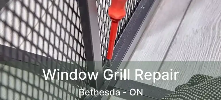  Window Grill Repair Bethesda - ON