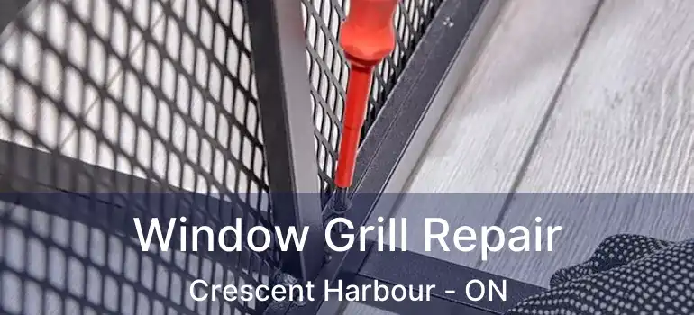  Window Grill Repair Crescent Harbour - ON