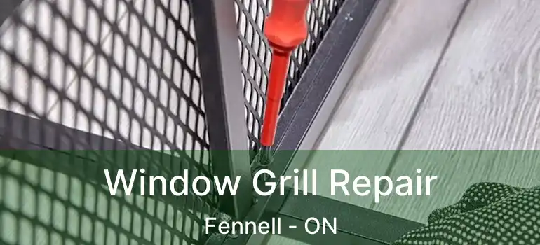  Window Grill Repair Fennell - ON