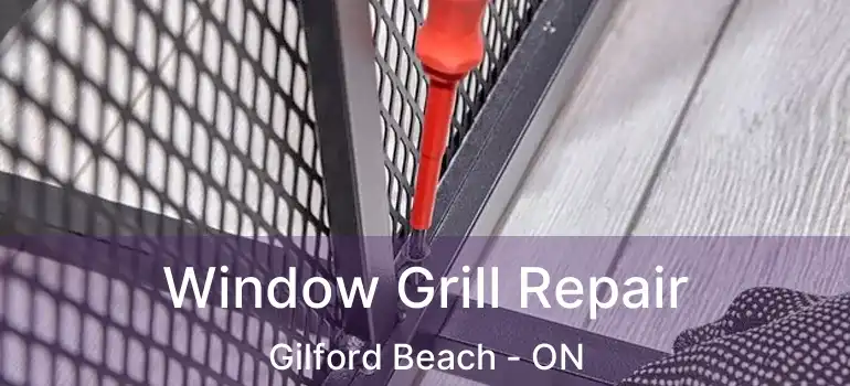  Window Grill Repair Gilford Beach - ON