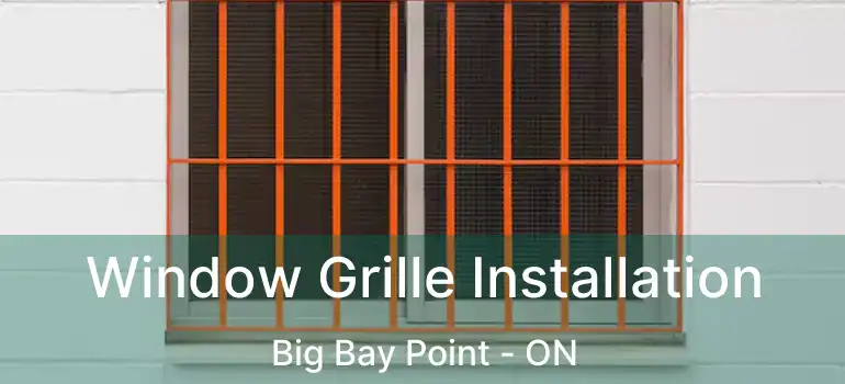  Window Grille Installation Big Bay Point - ON