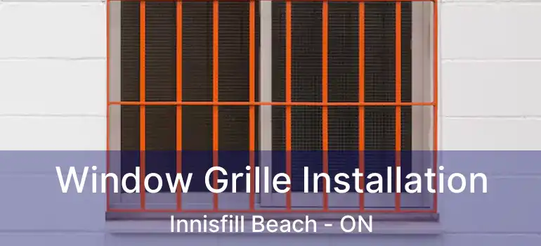  Window Grille Installation Innisfill Beach - ON