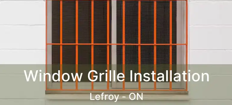  Window Grille Installation Lefroy - ON