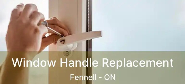  Window Handle Replacement Fennell - ON