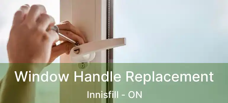  Window Handle Replacement Innisfill - ON