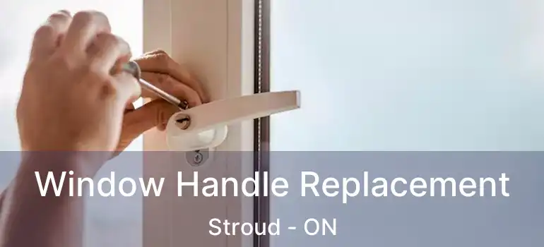  Window Handle Replacement Stroud - ON