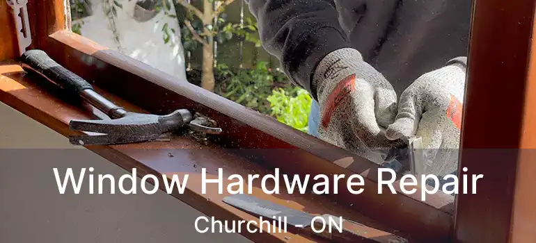  Window Hardware Repair Churchill - ON