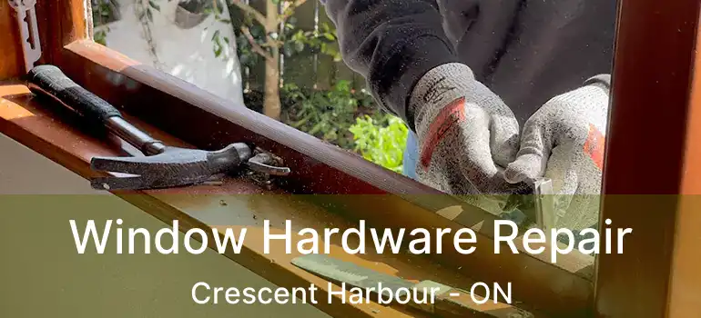  Window Hardware Repair Crescent Harbour - ON