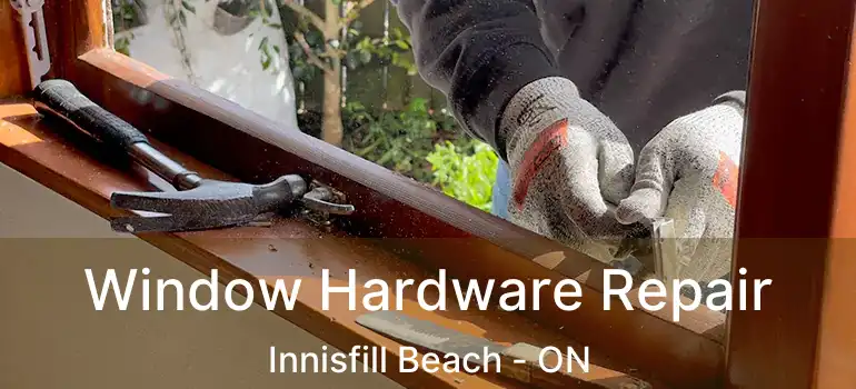  Window Hardware Repair Innisfill Beach - ON