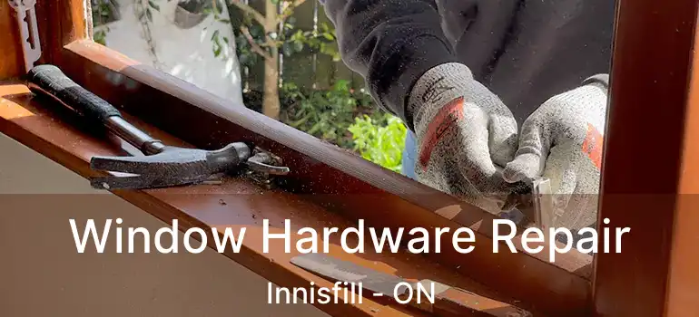  Window Hardware Repair Innisfill - ON
