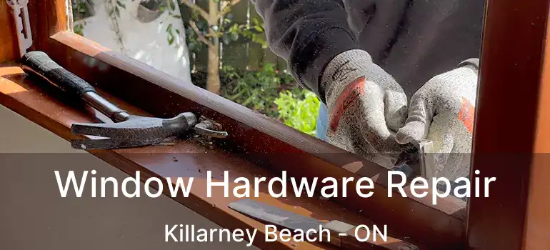  Window Hardware Repair Killarney Beach - ON