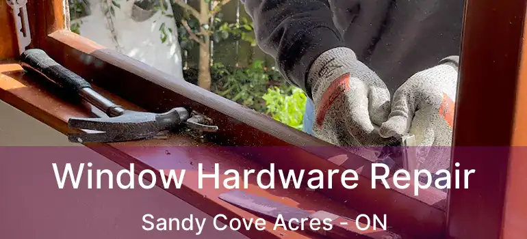  Window Hardware Repair Sandy Cove Acres - ON