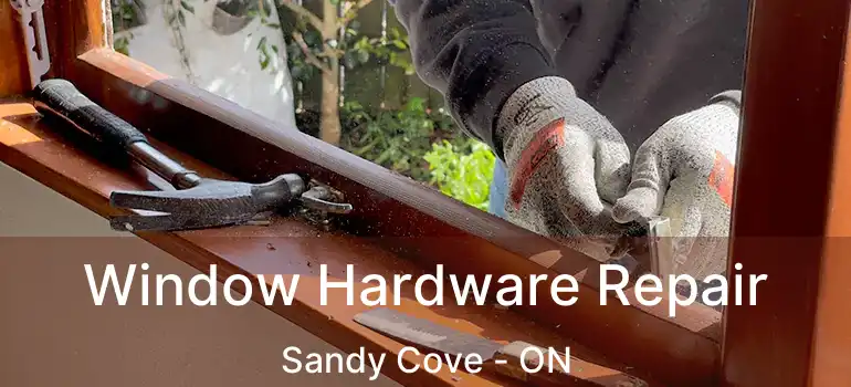  Window Hardware Repair Sandy Cove - ON