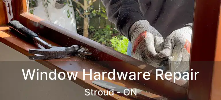  Window Hardware Repair Stroud - ON