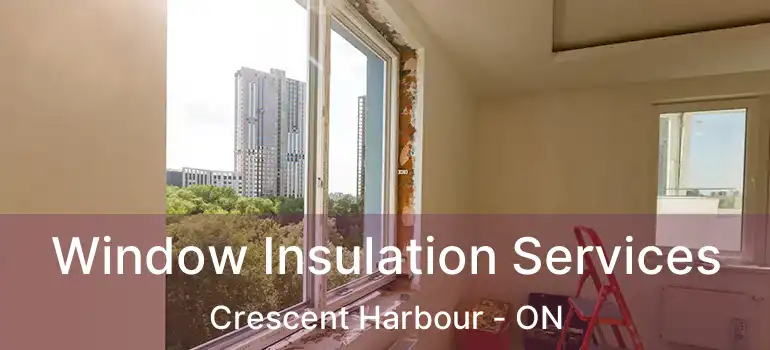  Window Insulation Services Crescent Harbour - ON