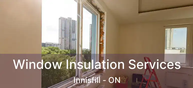  Window Insulation Services Innisfill - ON