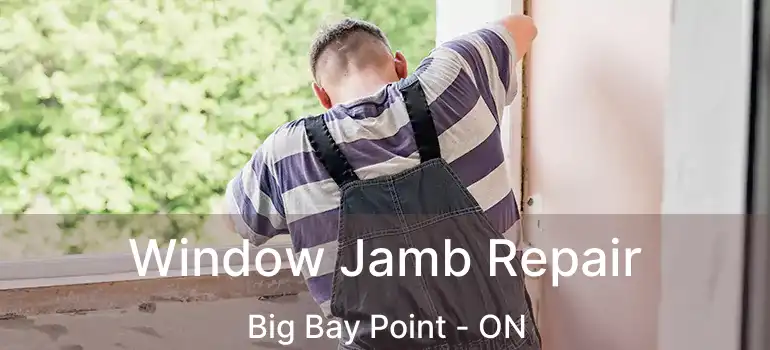  Window Jamb Repair Big Bay Point - ON