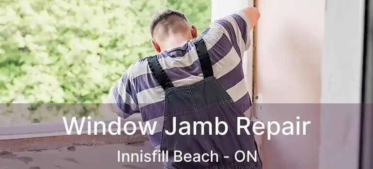  Window Jamb Repair Innisfill Beach - ON