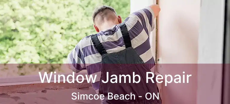  Window Jamb Repair Simcoe Beach - ON