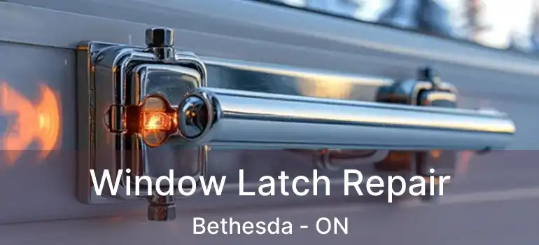  Window Latch Repair Bethesda - ON