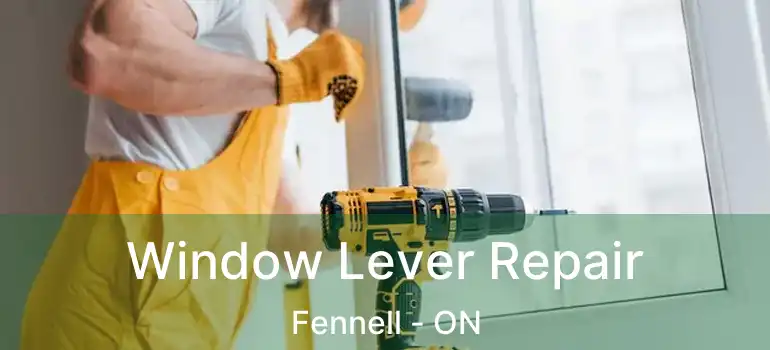  Window Lever Repair Fennell - ON