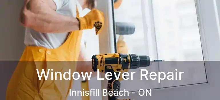  Window Lever Repair Innisfill Beach - ON