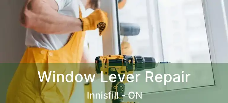  Window Lever Repair Innisfill - ON