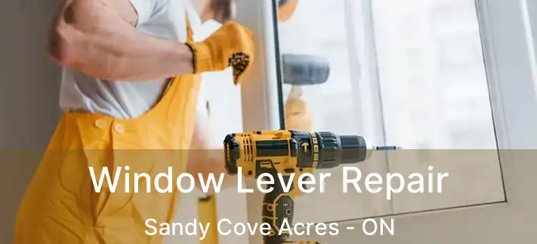  Window Lever Repair Sandy Cove Acres - ON