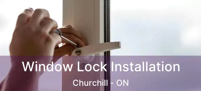  Window Lock Installation Churchill - ON