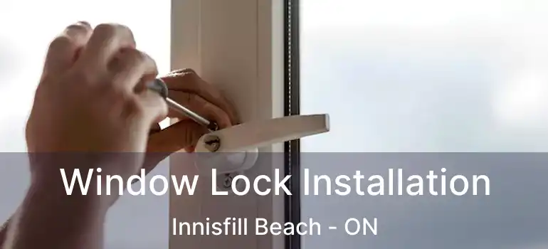  Window Lock Installation Innisfill Beach - ON