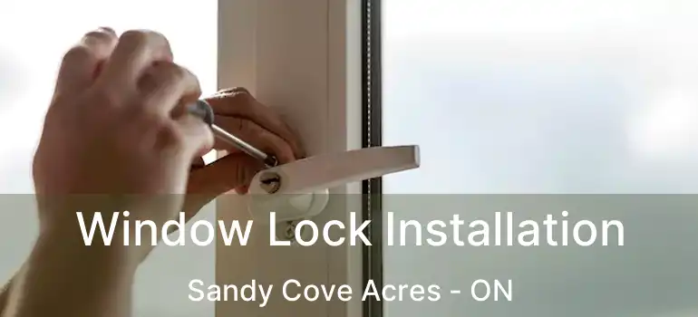  Window Lock Installation Sandy Cove Acres - ON