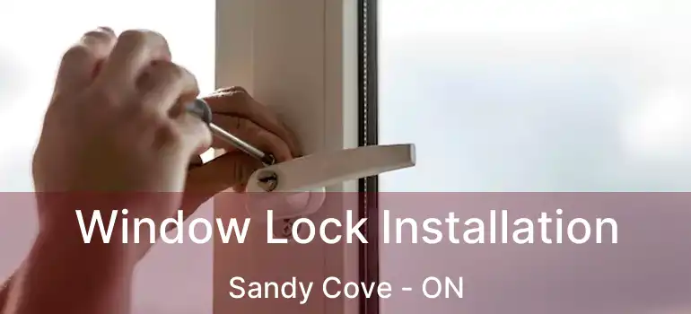  Window Lock Installation Sandy Cove - ON