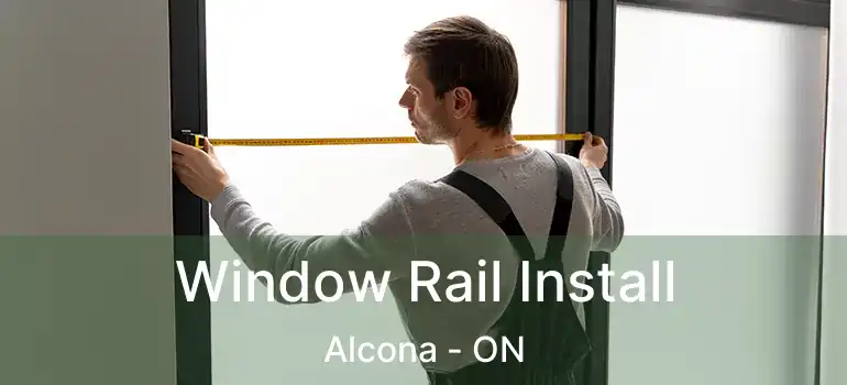  Window Rail Install Alcona - ON