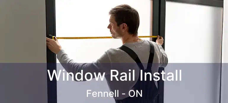  Window Rail Install Fennell - ON