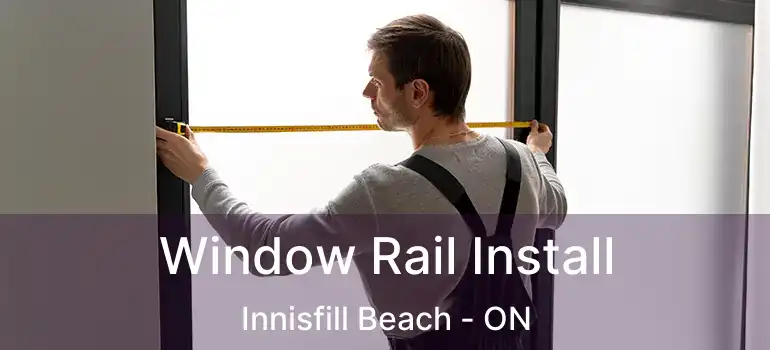  Window Rail Install Innisfill Beach - ON