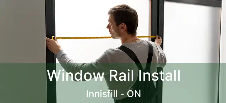  Window Rail Install Innisfill - ON