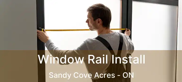  Window Rail Install Sandy Cove Acres - ON