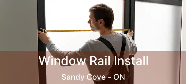  Window Rail Install Sandy Cove - ON
