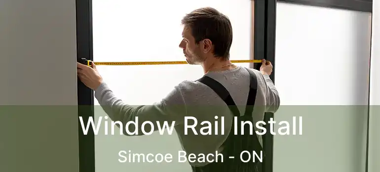  Window Rail Install Simcoe Beach - ON